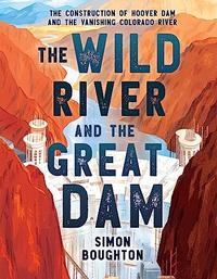 THE WILD RIVER AND THE GREAT DAM