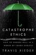 CATASTROPHE ETHICS