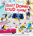 QUIET DOWN, LOUD TOWN!